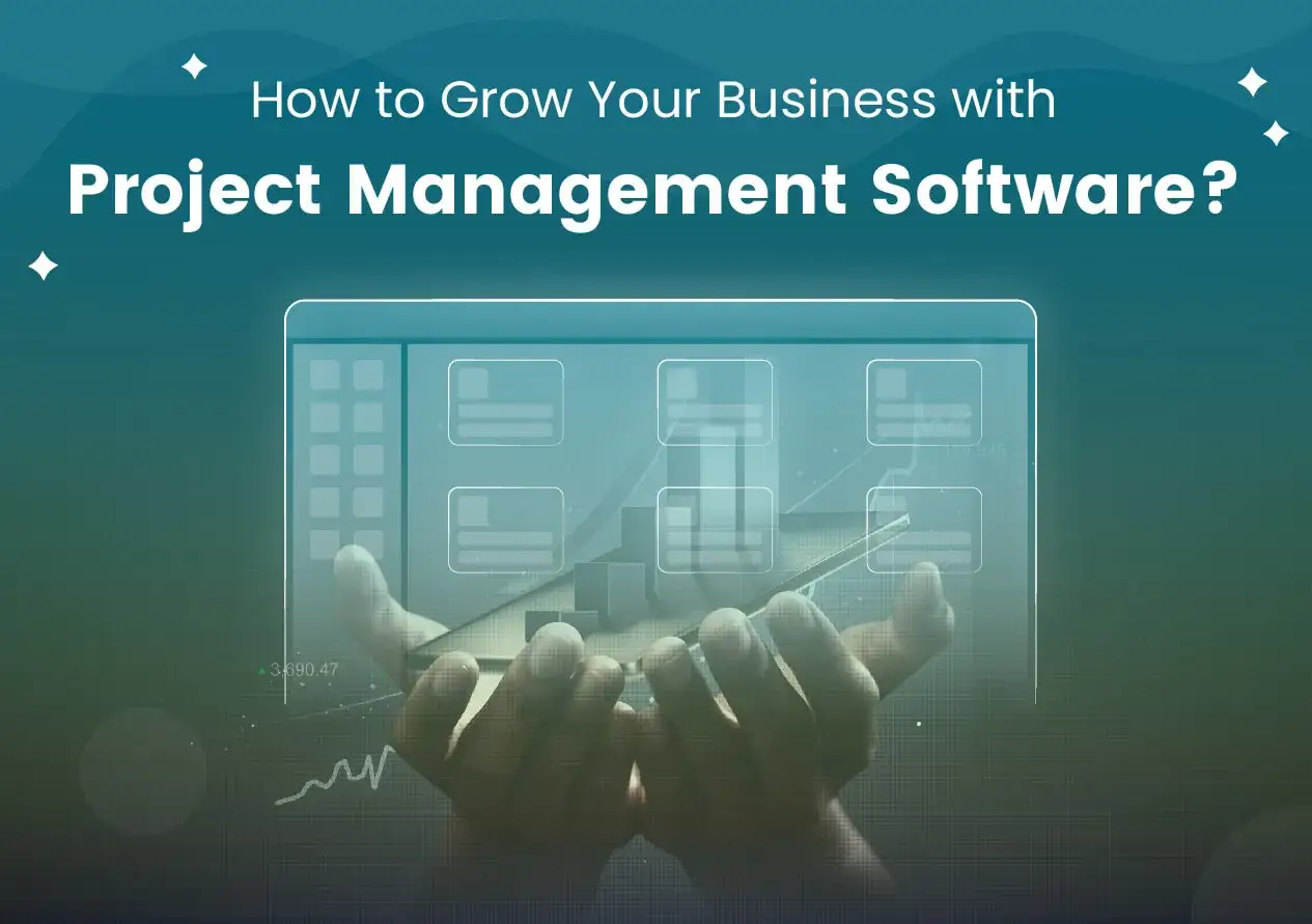 How to Grow Your Business with Project Management Software?