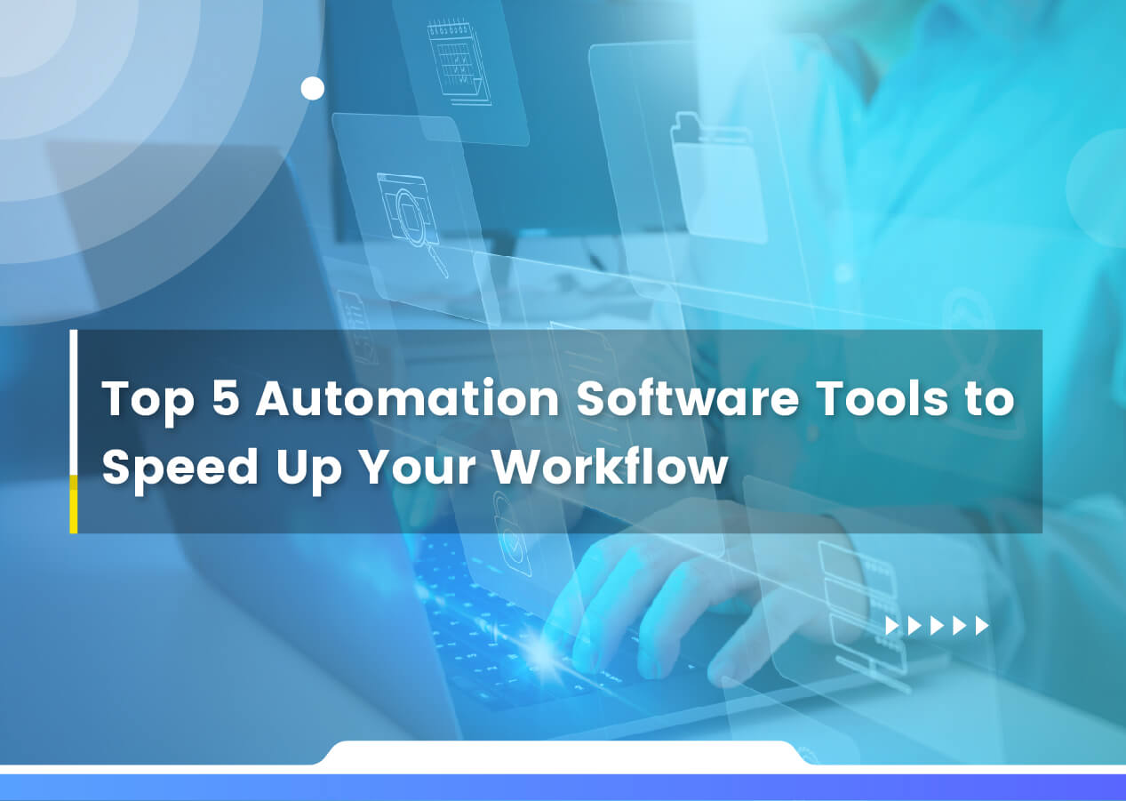 Top 5 Automation Software Tools to Speed Up Your Workflow