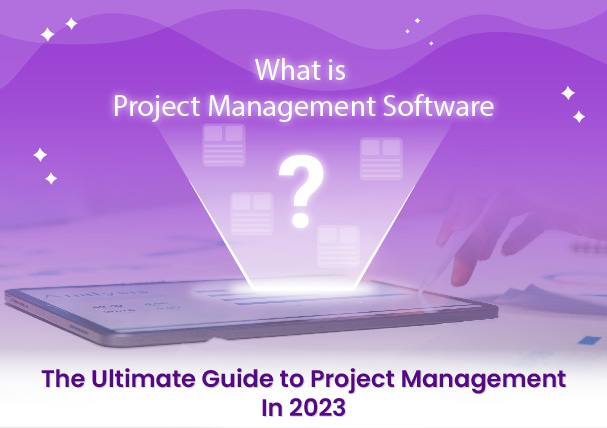 What Is Project Management Software? The Ultimate Guide