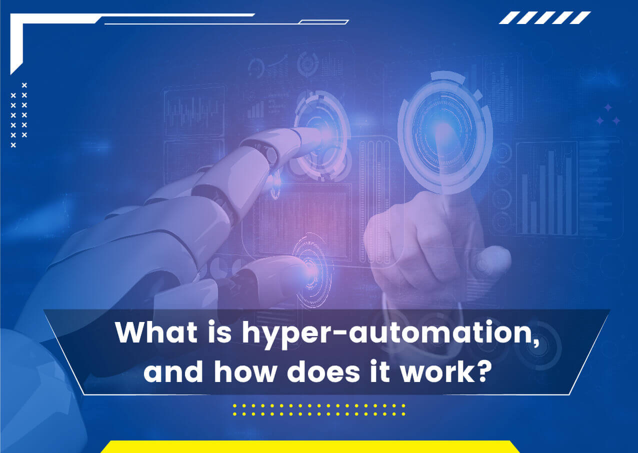 What is Hyper-Automation, and How Can RPA Help?  