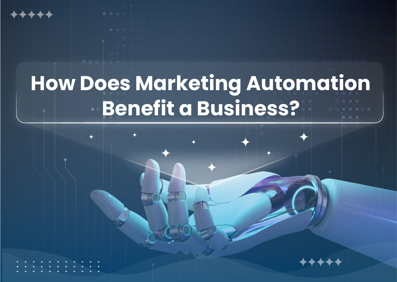 How Does Marketing Automation Benefit a Business?