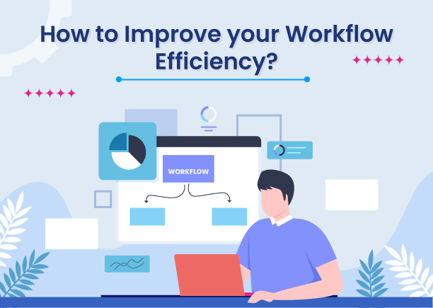 How to Improve your Workflow Efficiency?