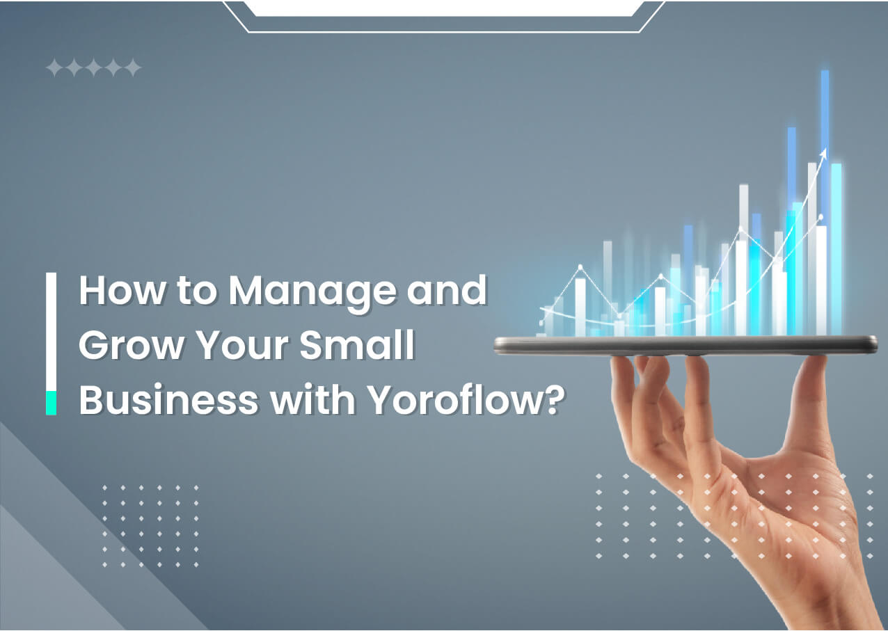How to Manage and Grow Your Small Business with Yoroflow? 
