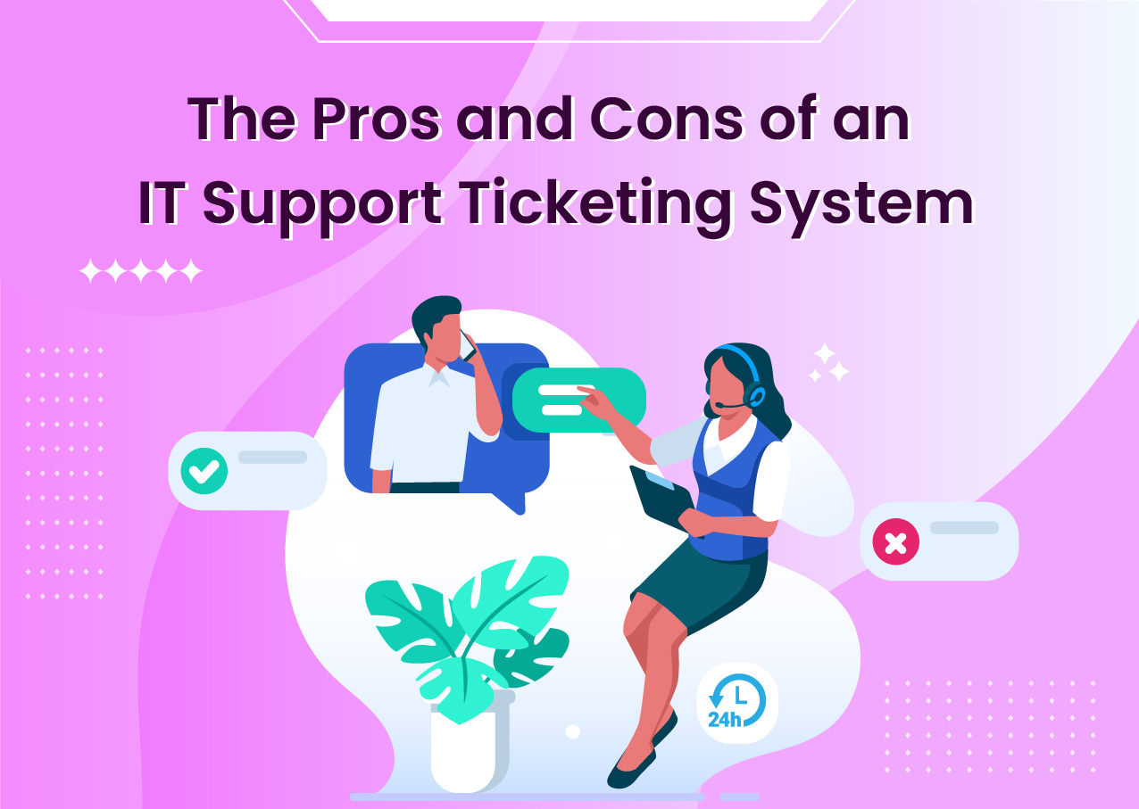The Pros and Cons of an IT Support Ticketing System