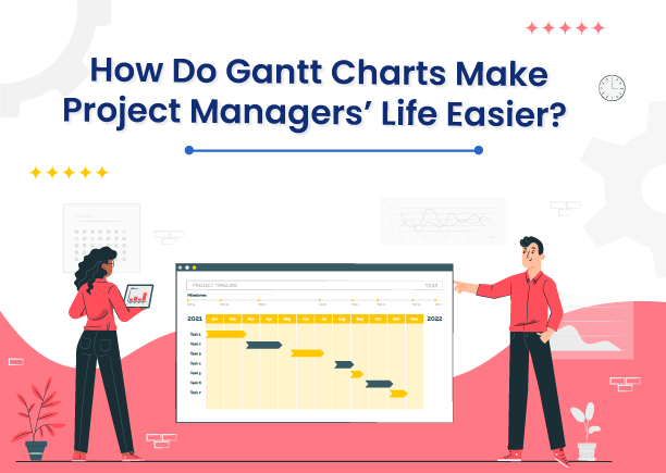 How Do Gantt Charts Make Project Managers’ Life Easier