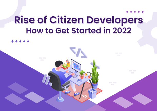 Rise of Citizen Developers – How to Get Started in 2022? 
