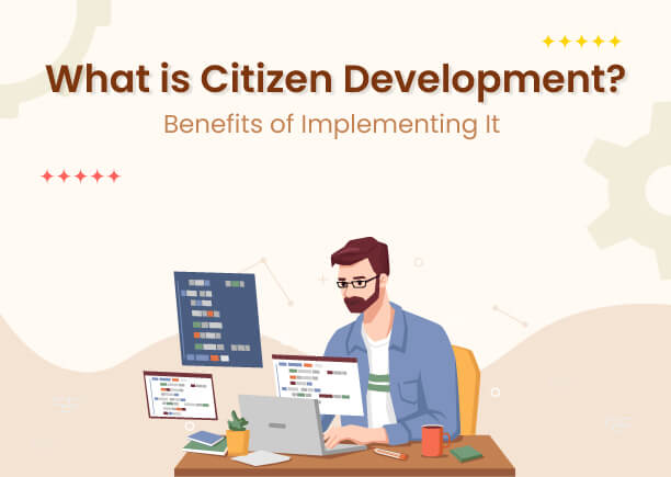 What is Citizen Development? Benefits of Implementing It