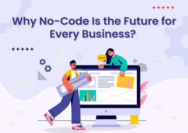 Why No-Code Is the Future for Every Business?