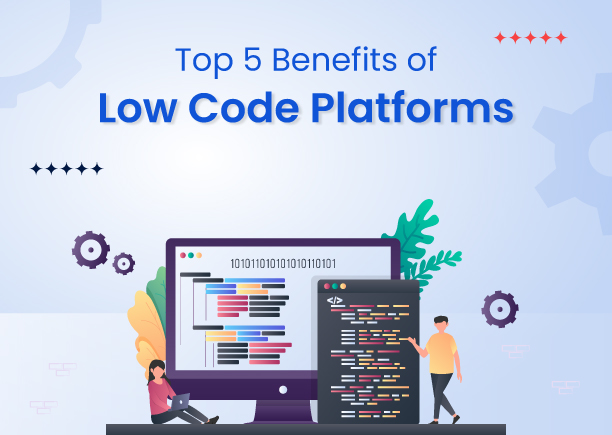 Top 5 Benefits of Low Code Platforms