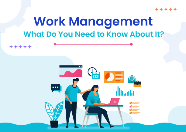 Work Management: What Do You Need to Know About It? 