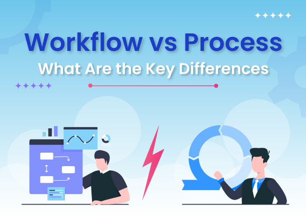 Workflow vs. Process: What Are the Key Differences?