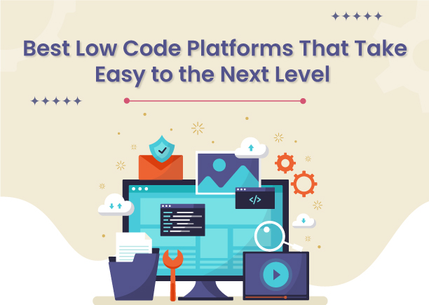 Best Low Code Platforms That Take Easy to the Next Level 