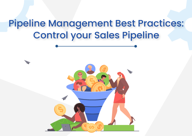 Pipeline Management Best Practices: Control your Sales Pipeline