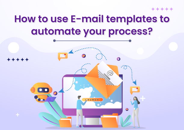 How to use E-mail templates to automate your process? 