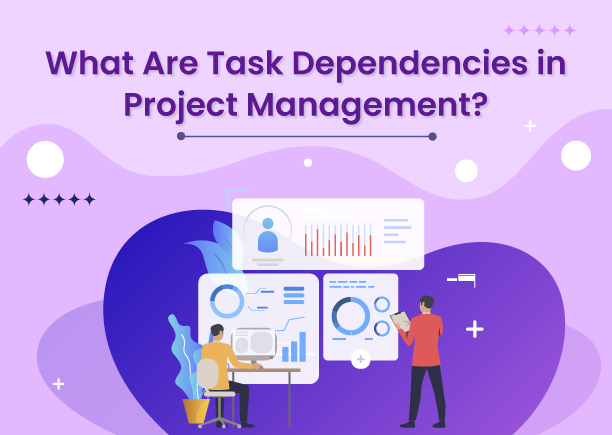 What Are Task Dependencies in Project Management? 