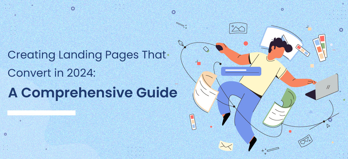 Creating Landing Pages That Convert in 2024: A Comprehensive Guide