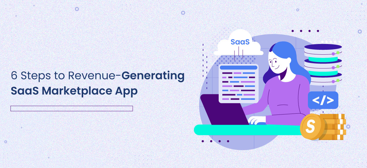 6 Steps to Revenue-Generating SaaS Marketplace App