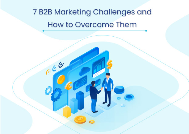 7 B2B Marketing Challenges and How to Overcome Them