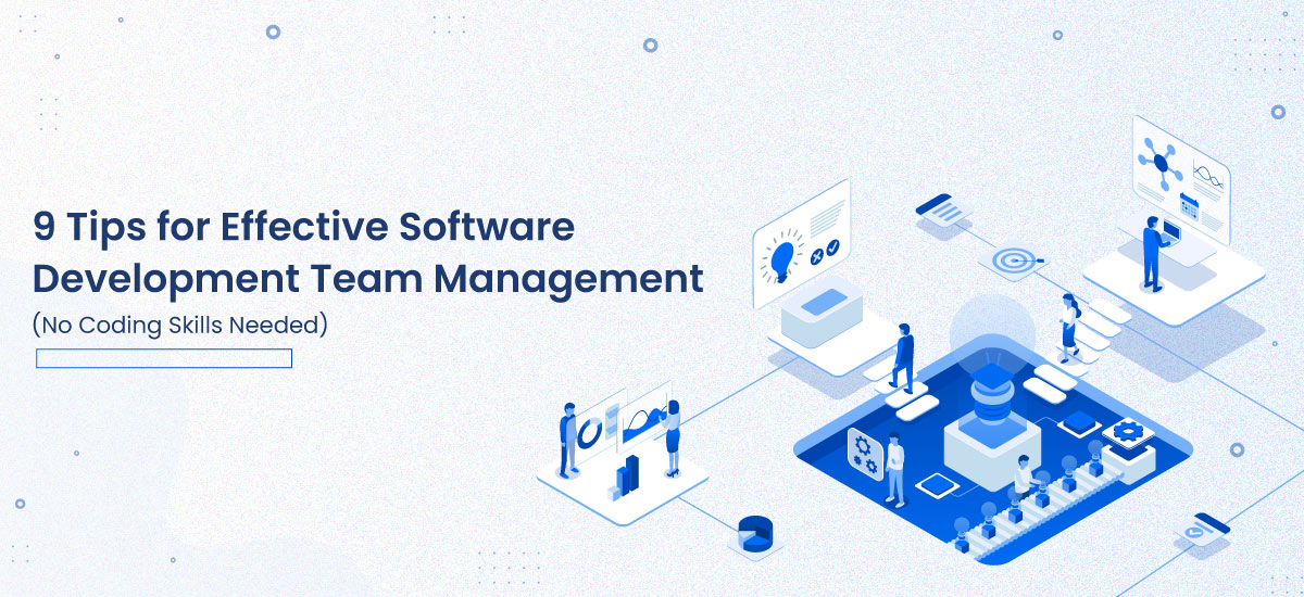 9 Tips for Effective Software Development Team Management (No Coding Skills Needed) 