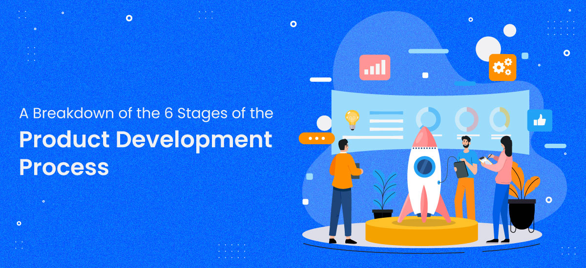 A Breakdown of the 6 Stages of the Product Development Process