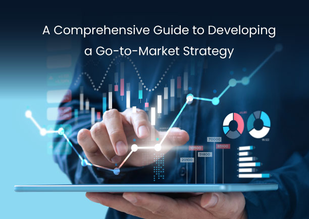 A Comprehensive Guide to Developing a Go-to-Market Strategy