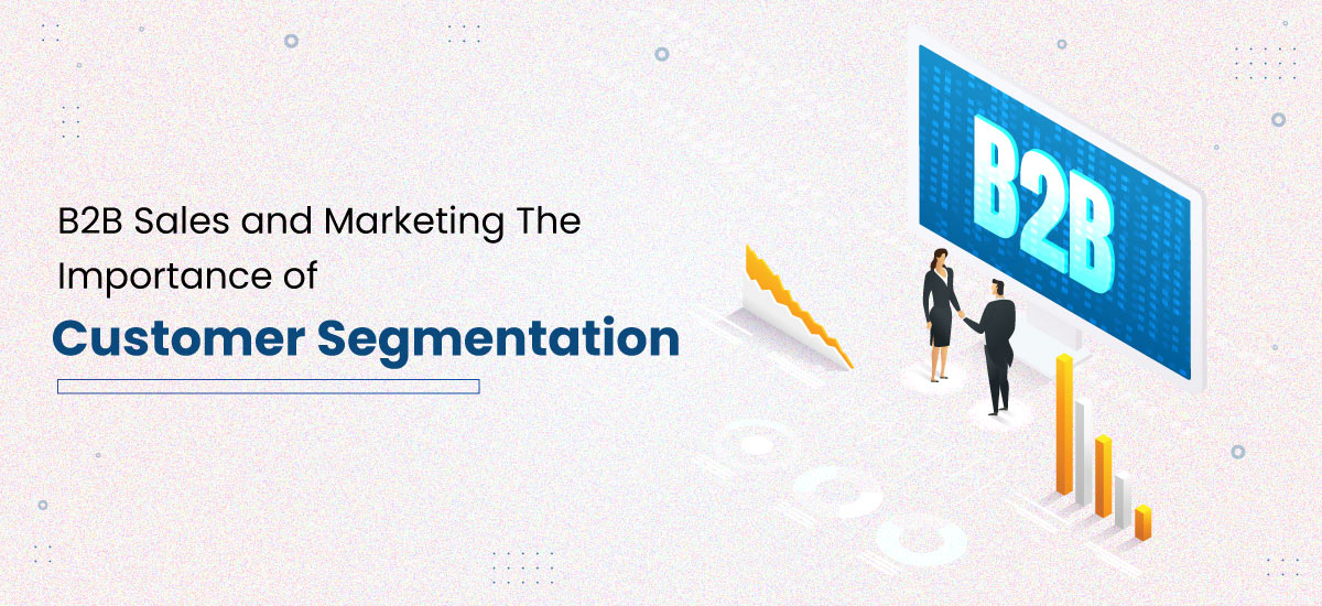 B2B Sales and Marketing: The Importance of Customer Segmentation