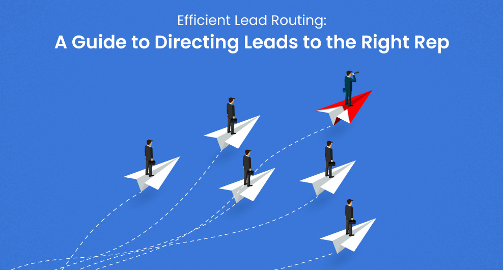 Efficient Lead Routing: A Guide to Directing Leads to the Right Rep
