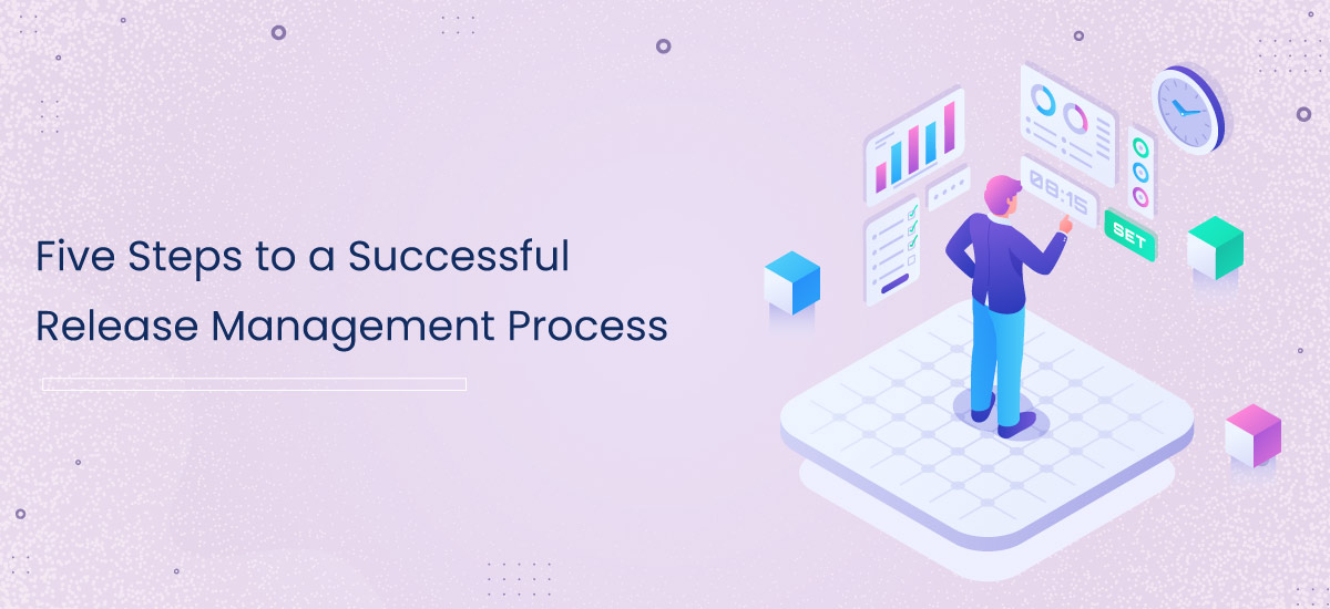 Five Steps to a Successful Release Management Process