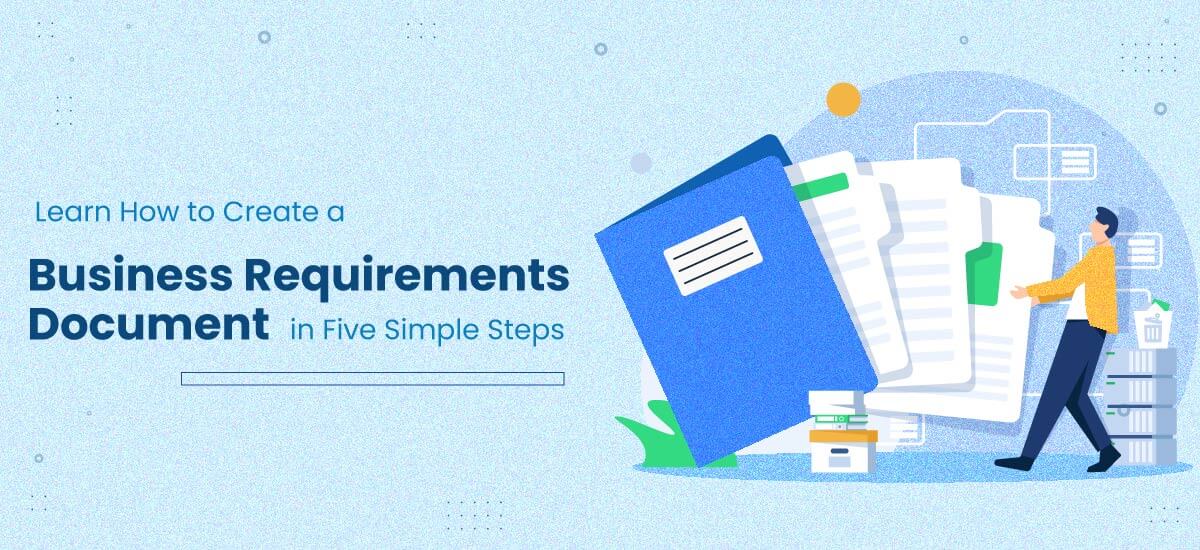 Learn How to Create a Business Requirements Document in Five Simple Steps