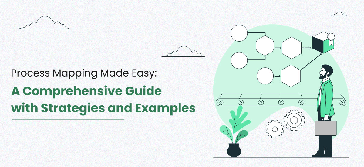 Process Mapping Made Easy: A Comprehensive Guide with Strategies and Examples