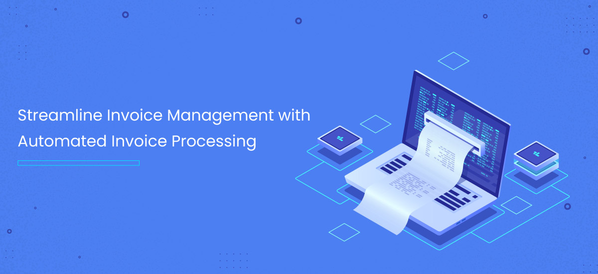 Streamline Invoice Management with Automated Invoice Processing