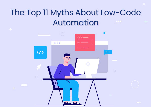 The Top 11 Myths About Low Code Automation