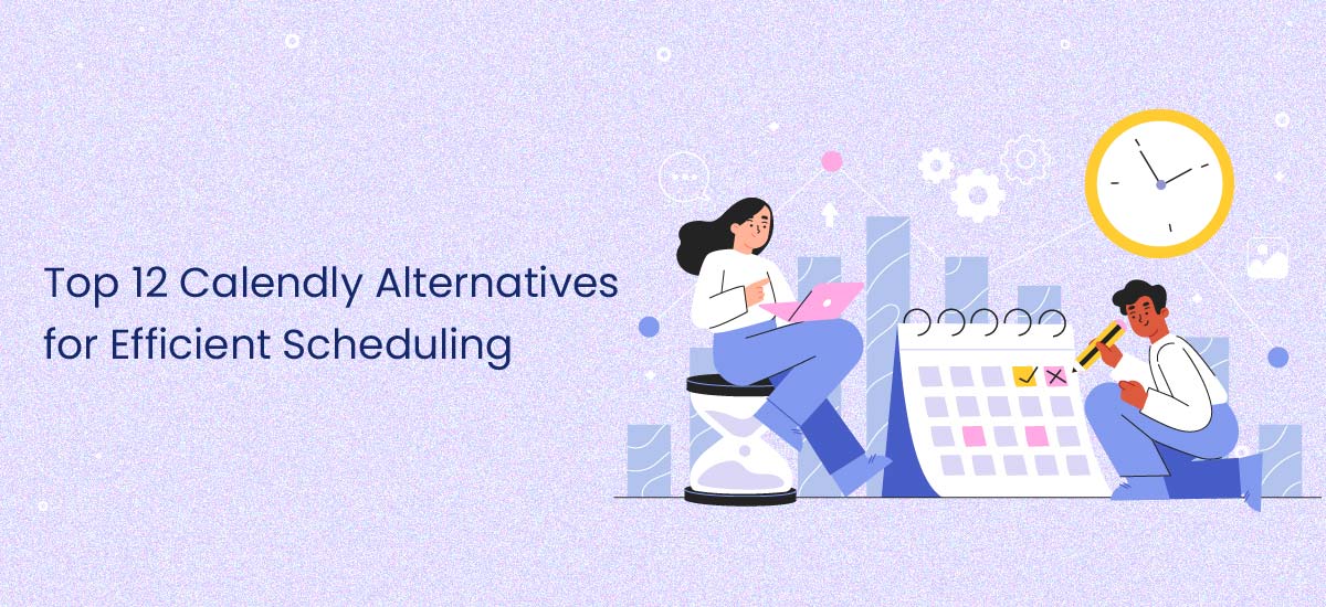 Top 12 Calendly Alternatives for Efficient Scheduling
