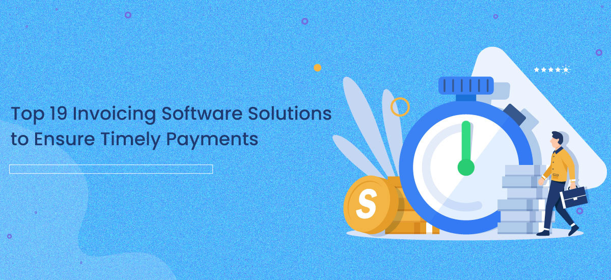 Top 19 Invoicing Software Solutions to Ensure Timely Payments