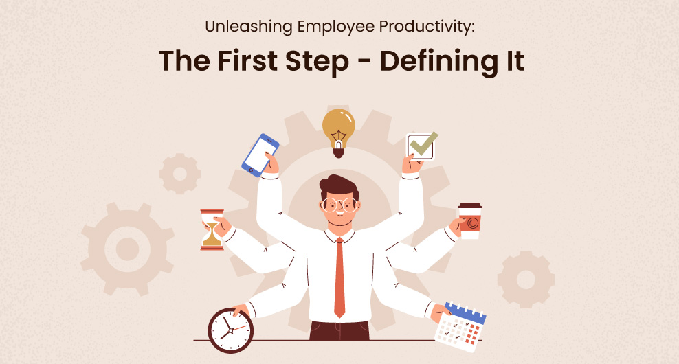 Unleashing Employee Productivity: The First Step – Defining It