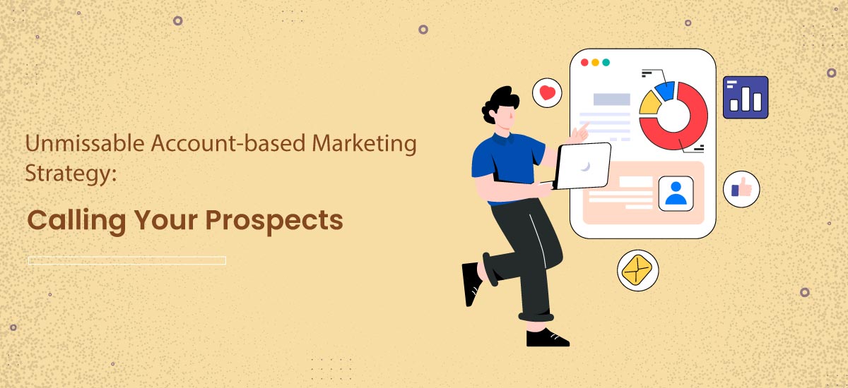 Unmissable Account-based Marketing Strategy: Calling Your Prospects